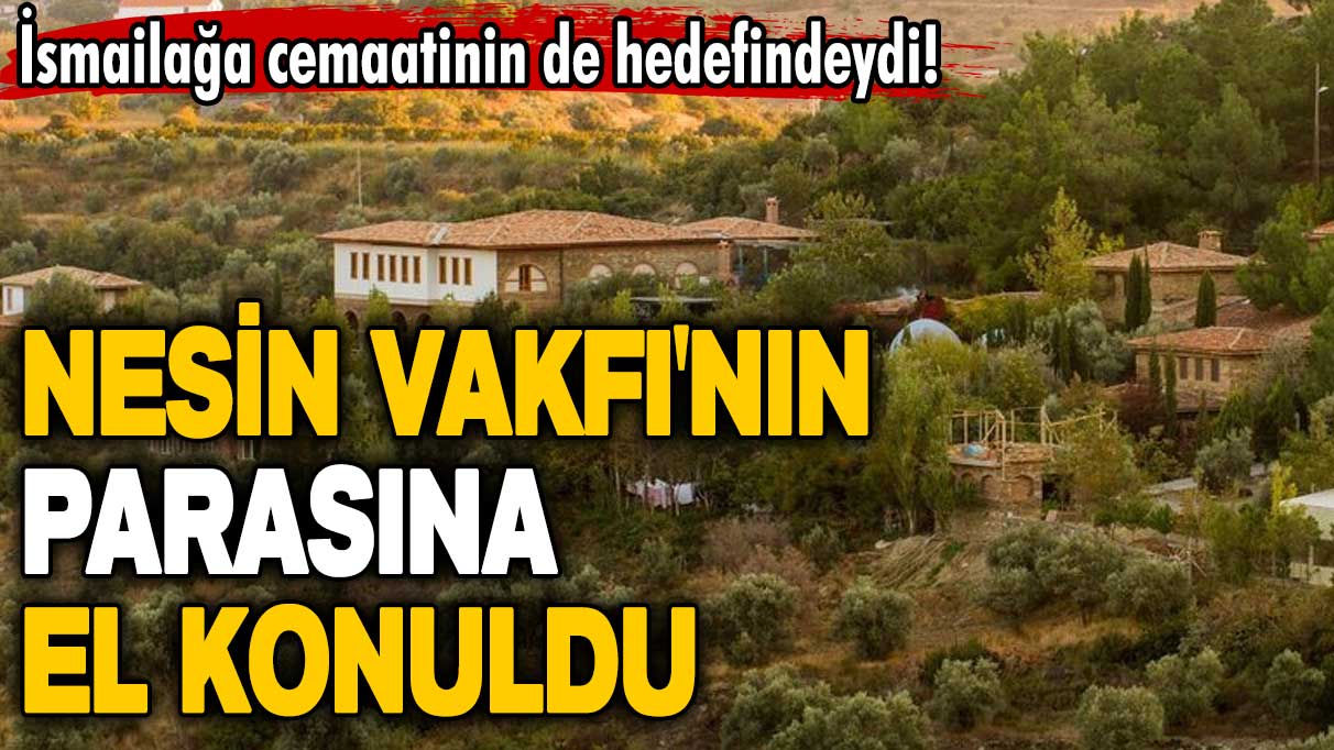 Daha önce de İsmailağa cemaati hedef almıştı! Nesin Vakfı’nın parasına el konuldu