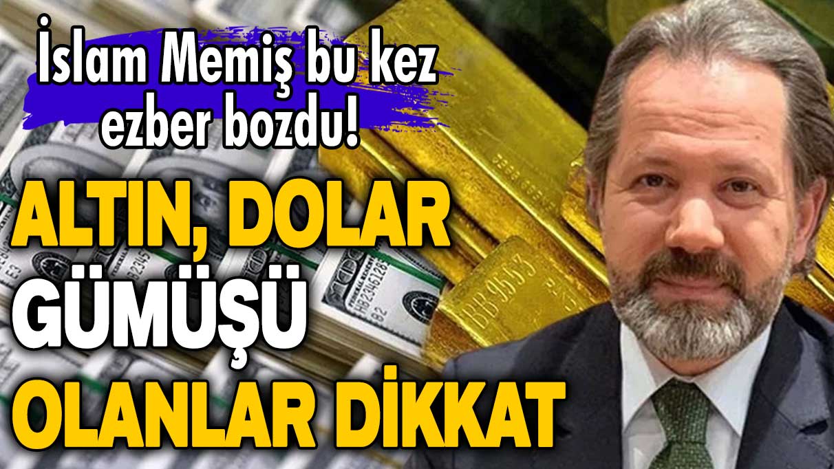 İslam Memiş bu kez ezber bozdu! Altın, dolar, gümüşü olanlar dikkat