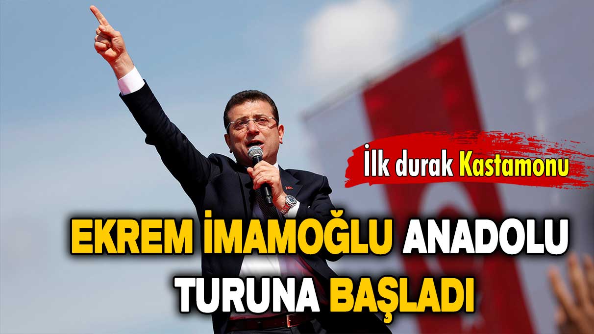 Anadolu turuna çıkan Ekrem İmamoğlu'nun ilk durağı Kastamonu oldu!