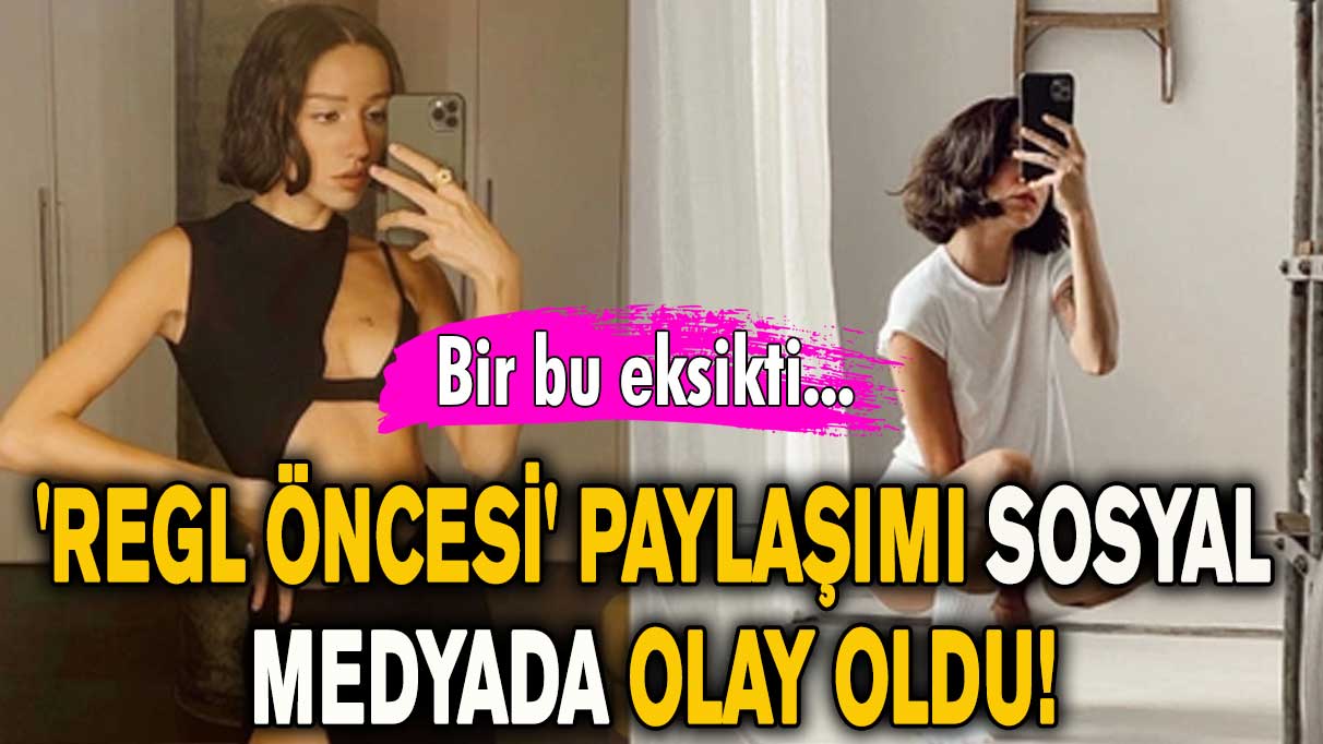 'Regl öncesi' paylaşımı sosyal medyada olay oldu! Zeynep Bastık ev hâlini paylaştı…