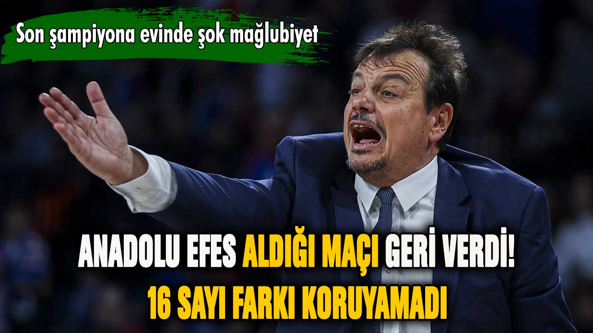 Anadolu Efes aldığı maçı hediye etti!