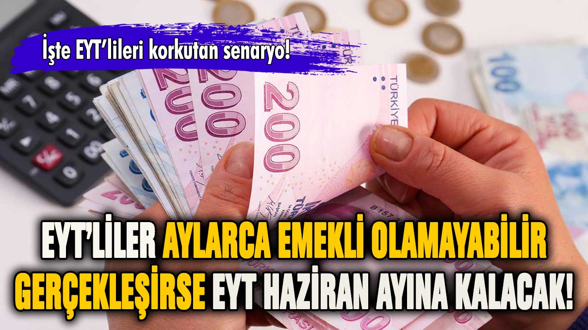 EYT'lileri bekleyen tehlike! Aylarca emekli olamayabilirler!