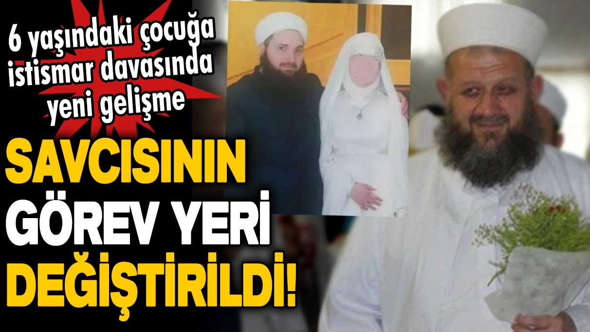 6 yaşındaki çocuğa istismar davasında yeni gelişme! Savcısının görev yeri değiştirildi!