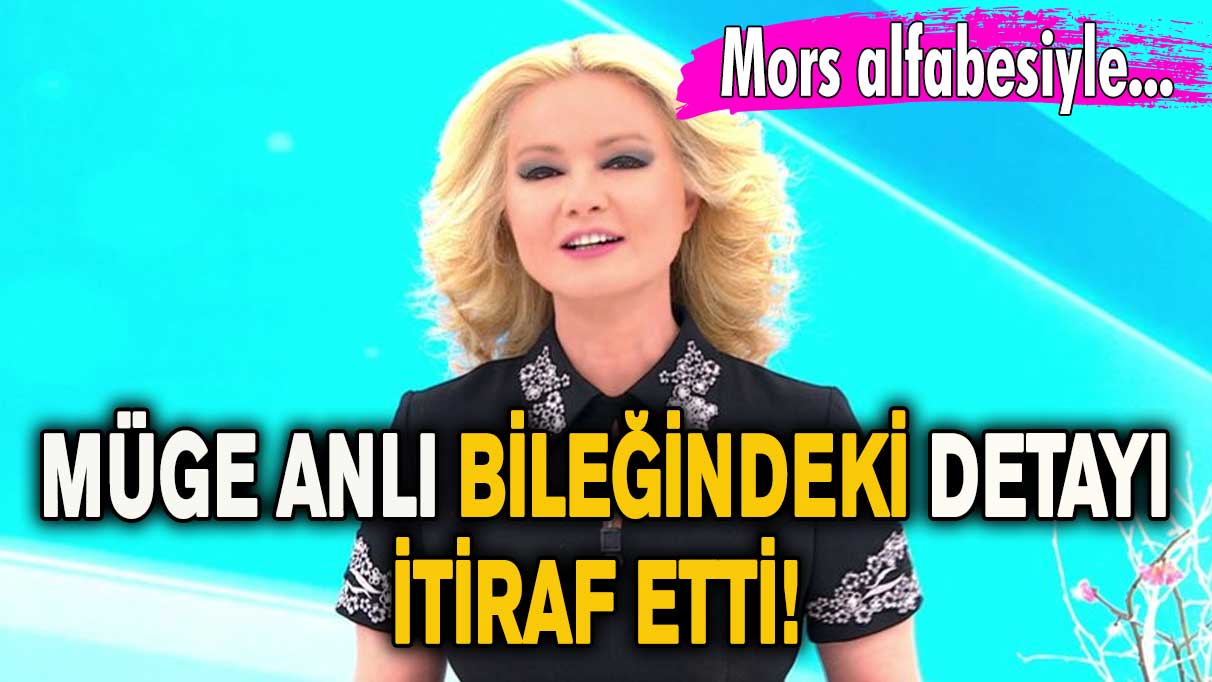 Müge Anlı bileğindeki detayı itiraf etti! Mors alfabesiyle...