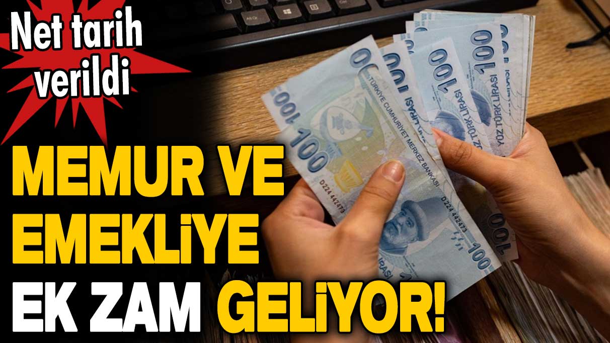 Memur ve emekliye bir ek zam daha geliyor! Net tarih verildi