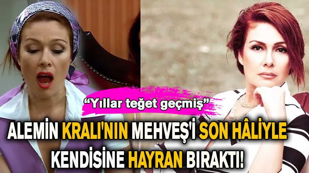 Alemin Kralı'nın Mehveş'i son hâliyle herkesi kendisine hayran bıraktı!