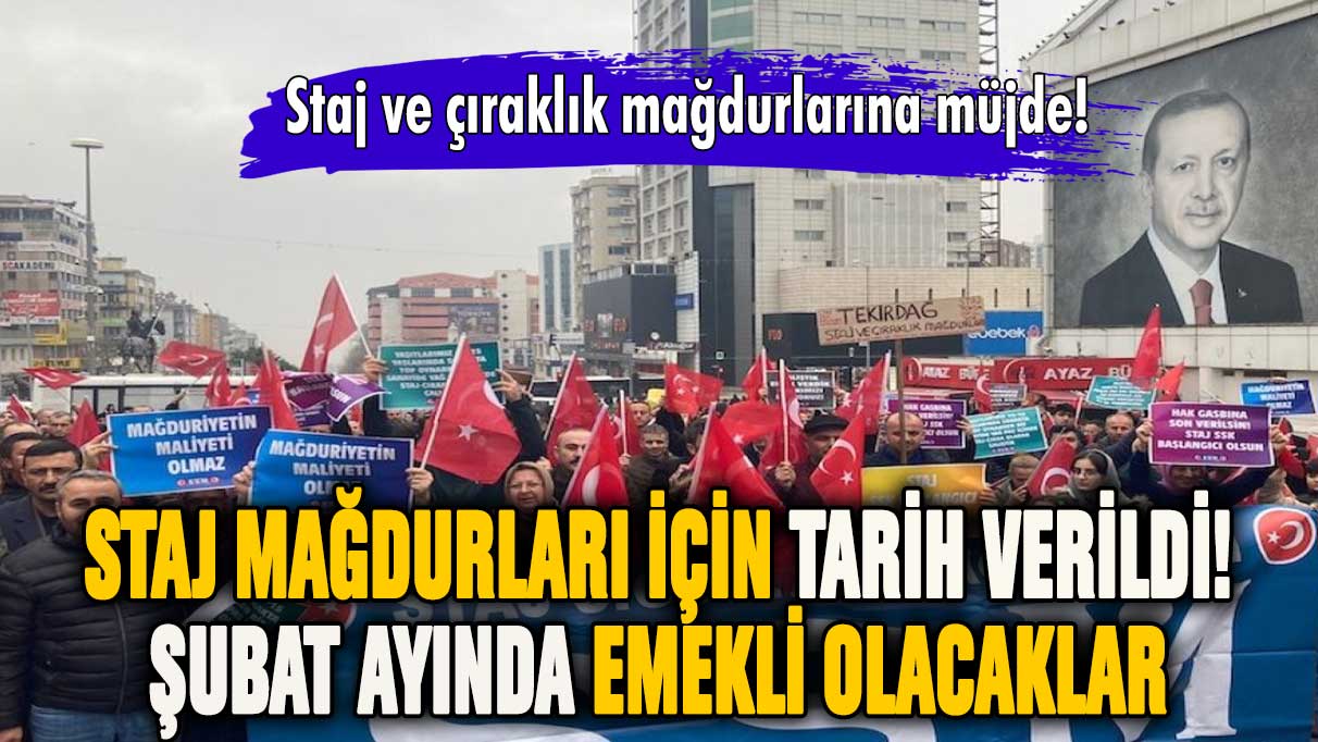 Staj mağdurları için tarih verildi! Şubat ayında emekli olacaklar