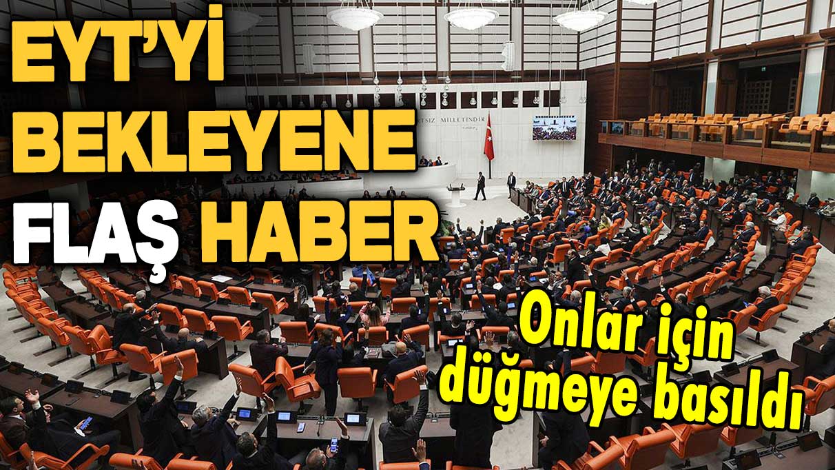 EYT'liler dikkat! Yasa öncesi onlar için düğmeye basıldı