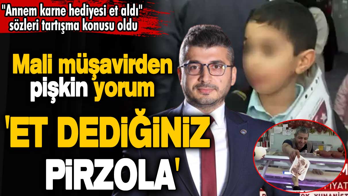 ''Annem karne hediyesi et aldı'' sözleri tartışma konusu oldu! Mali müşavirden pişkin yorum: Et dediğiniz pirzola