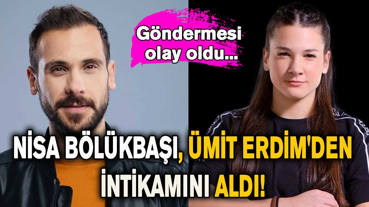 Nisa Bölükbaşı, Ümit Erdim'den intikamını aldı! Göndermesi sosyal medyada olay yarattı...