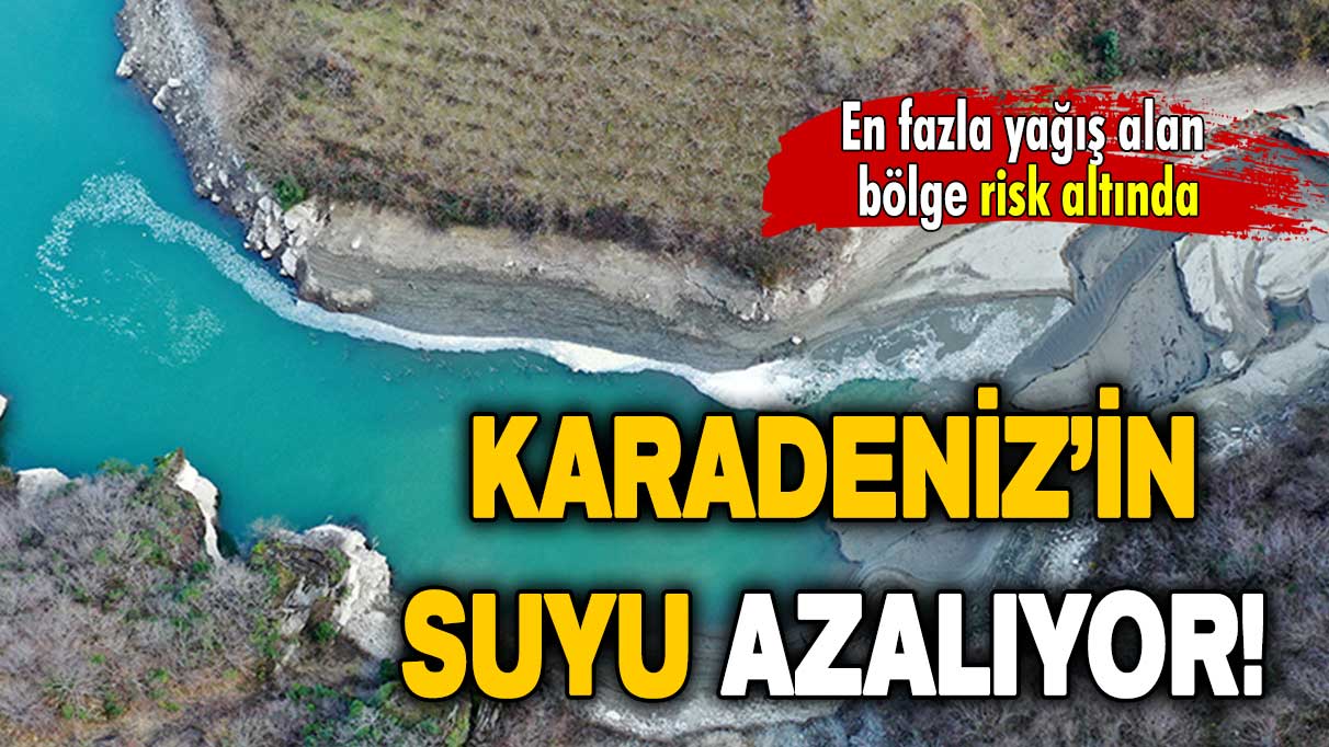 En fazla yağış alan bölge risk altında: Karadeniz’in suyu azalıyor!