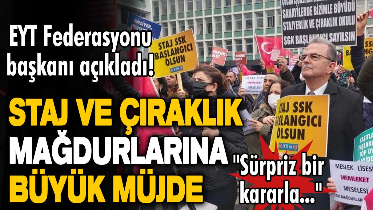 EYT Federasyonu başkanı açıkladı! Staj ve Çıraklık Mağdurlarına büyük müjde: Sürpriz bir kararla...