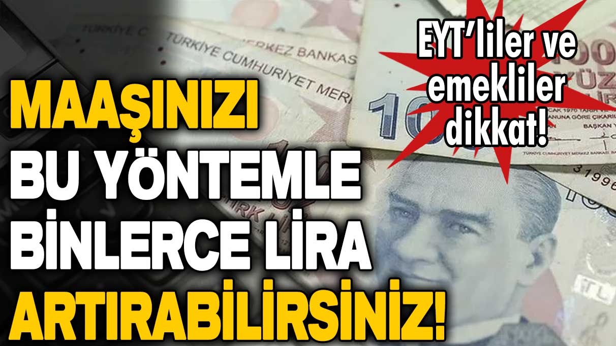 Son dakika... EYT'liler ve emekliler dikkat! Emekli maaşını yükseltmenin formolünü paylaştılar