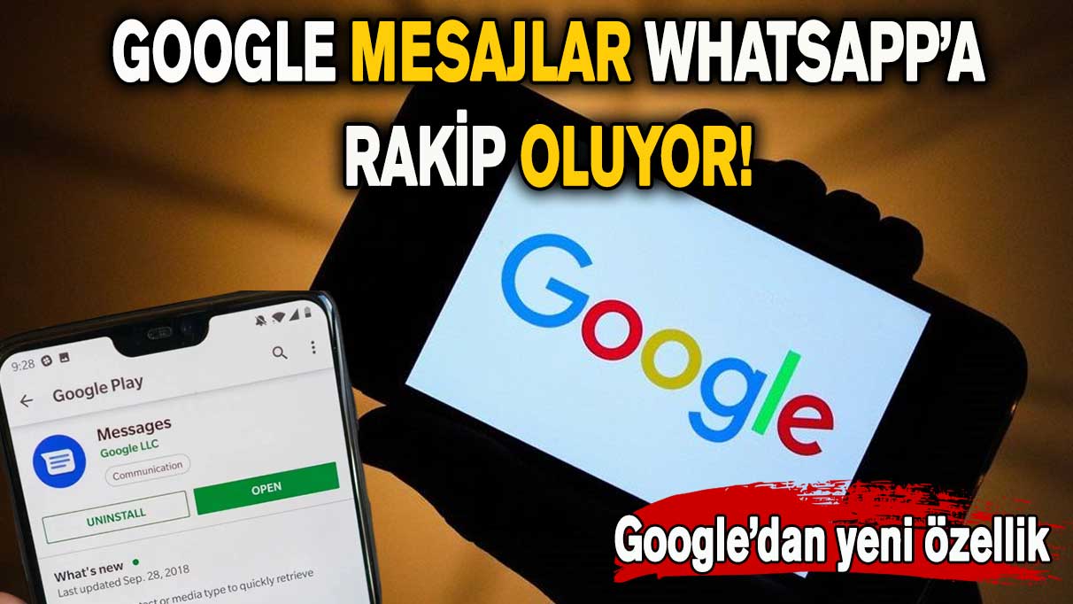 Google Mesajlar, WhatsApp’a rakip oluyor! Google’dan yeni özellik