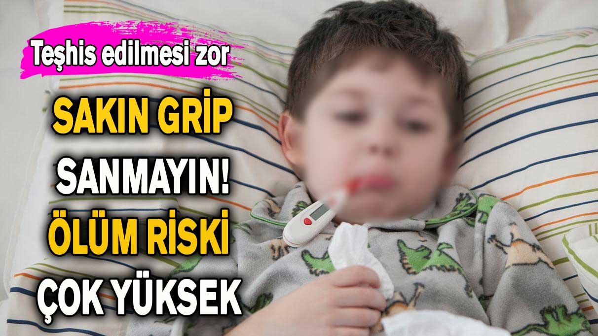 Sakın grip sanmayın! Ölüm riski çok yüksek