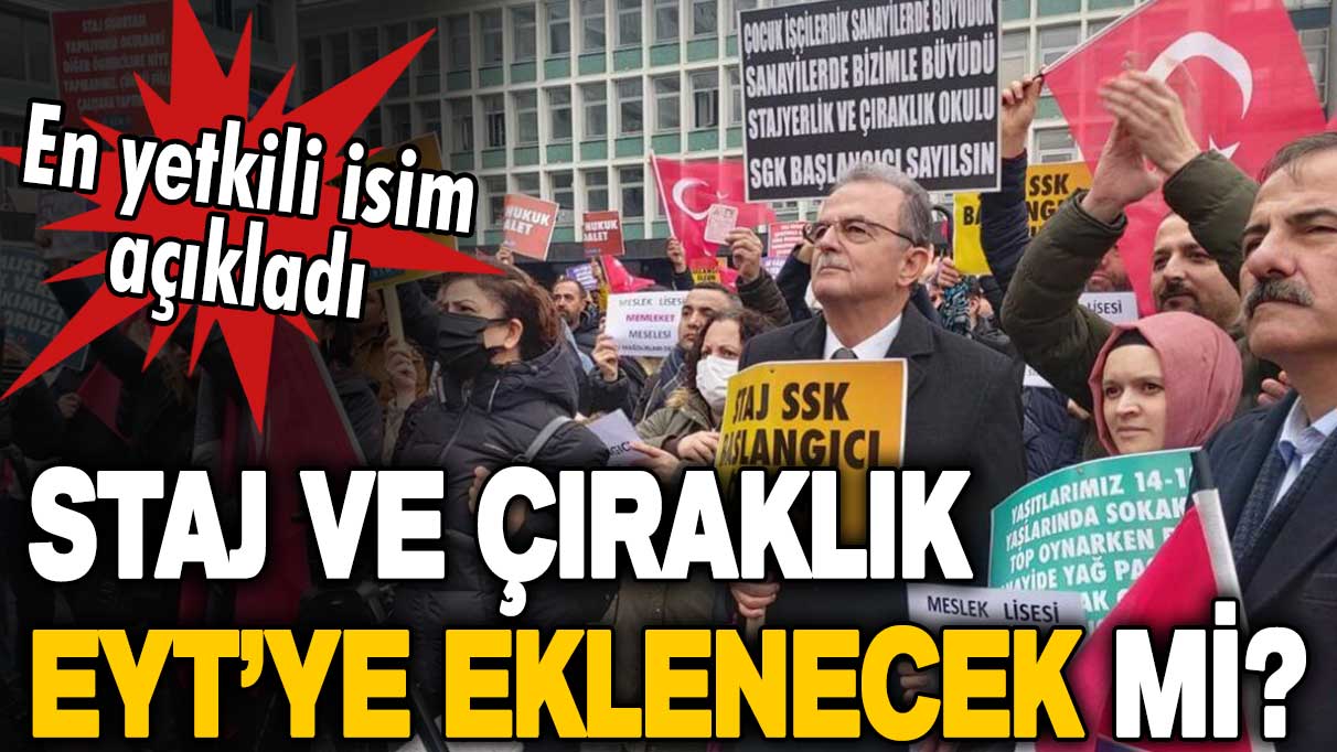 En yetkili ağızdan açıklama: EYT'ye çırak ve staj mağdurları dahil edilecek mi?