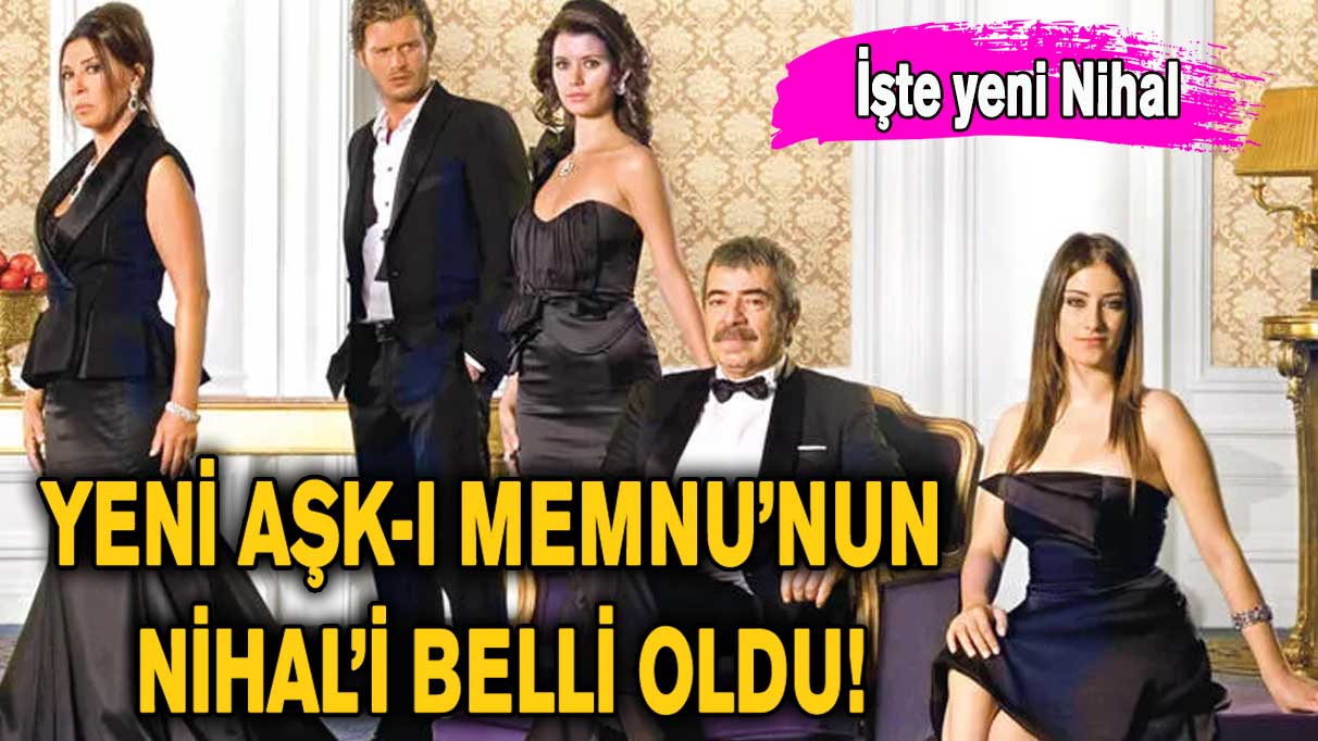 Yeni Aşk-ı Memnu’nun Nihal’i belli oldu!