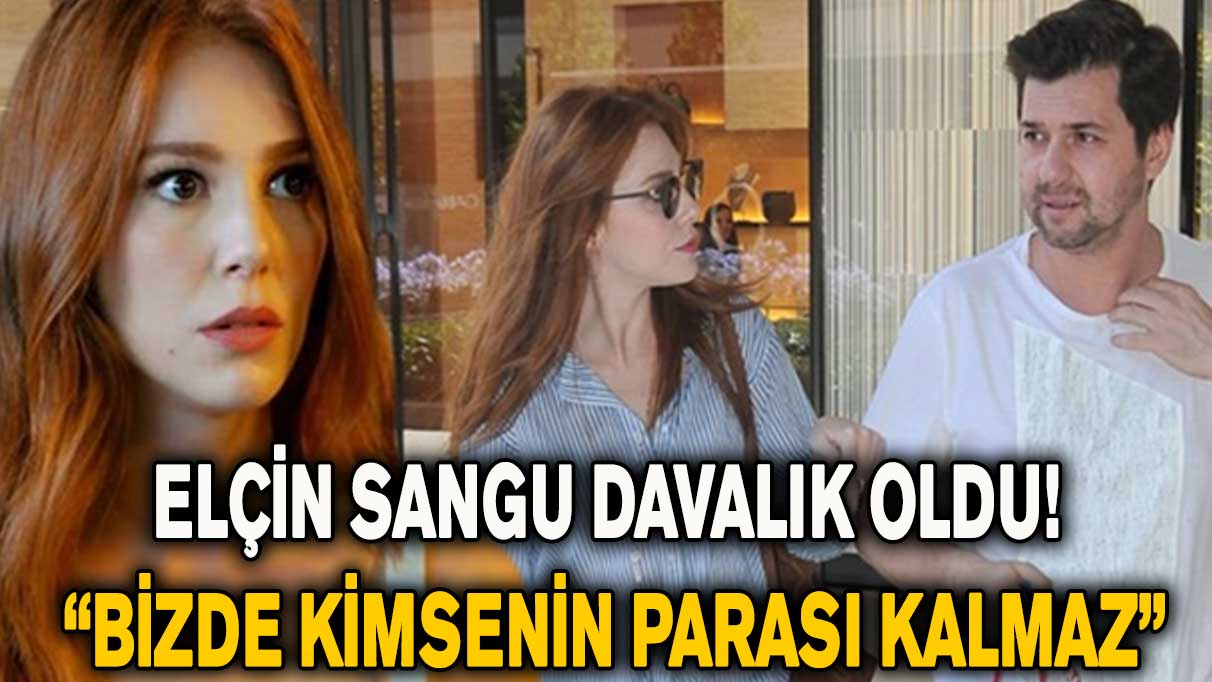 Elçin Sangu davalık oldu! “Bizde kimsenin parası kalmaz”