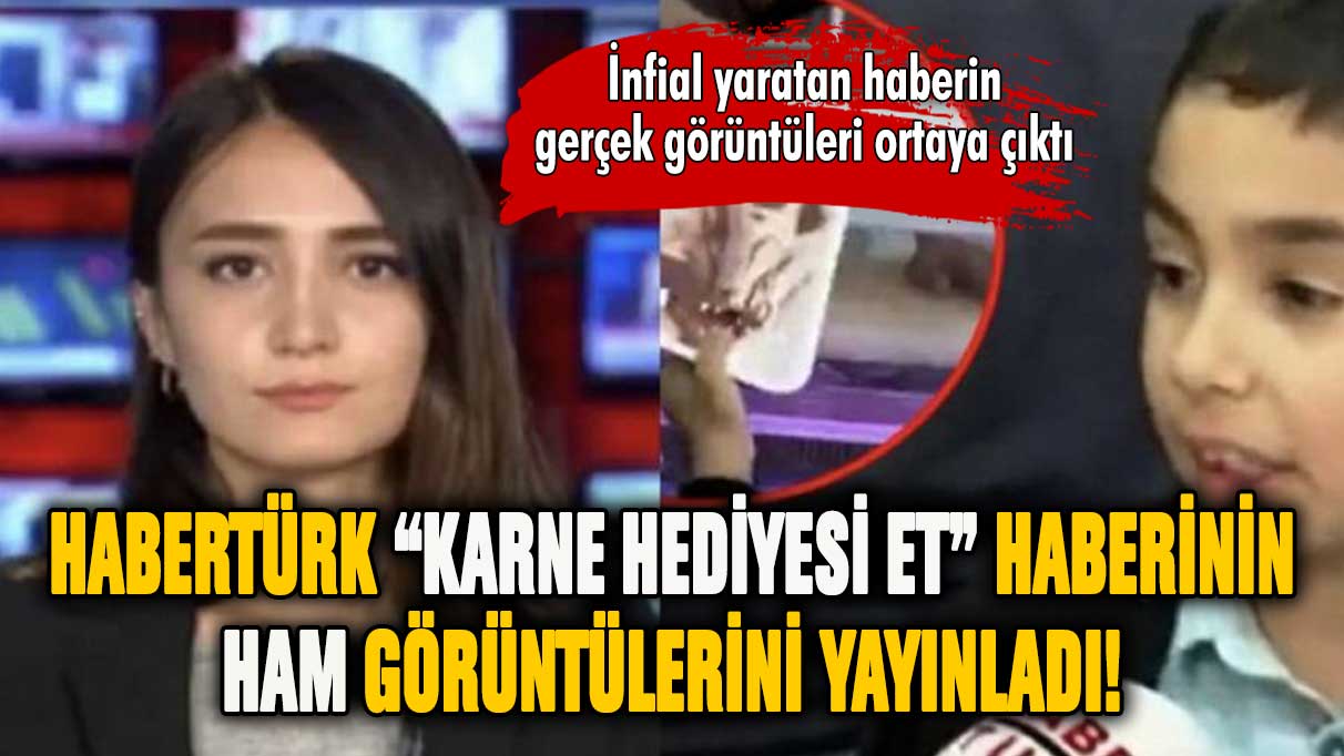 Habertürk ''karne hediyesi et'' haberinin ham görüntülerini yayınladı