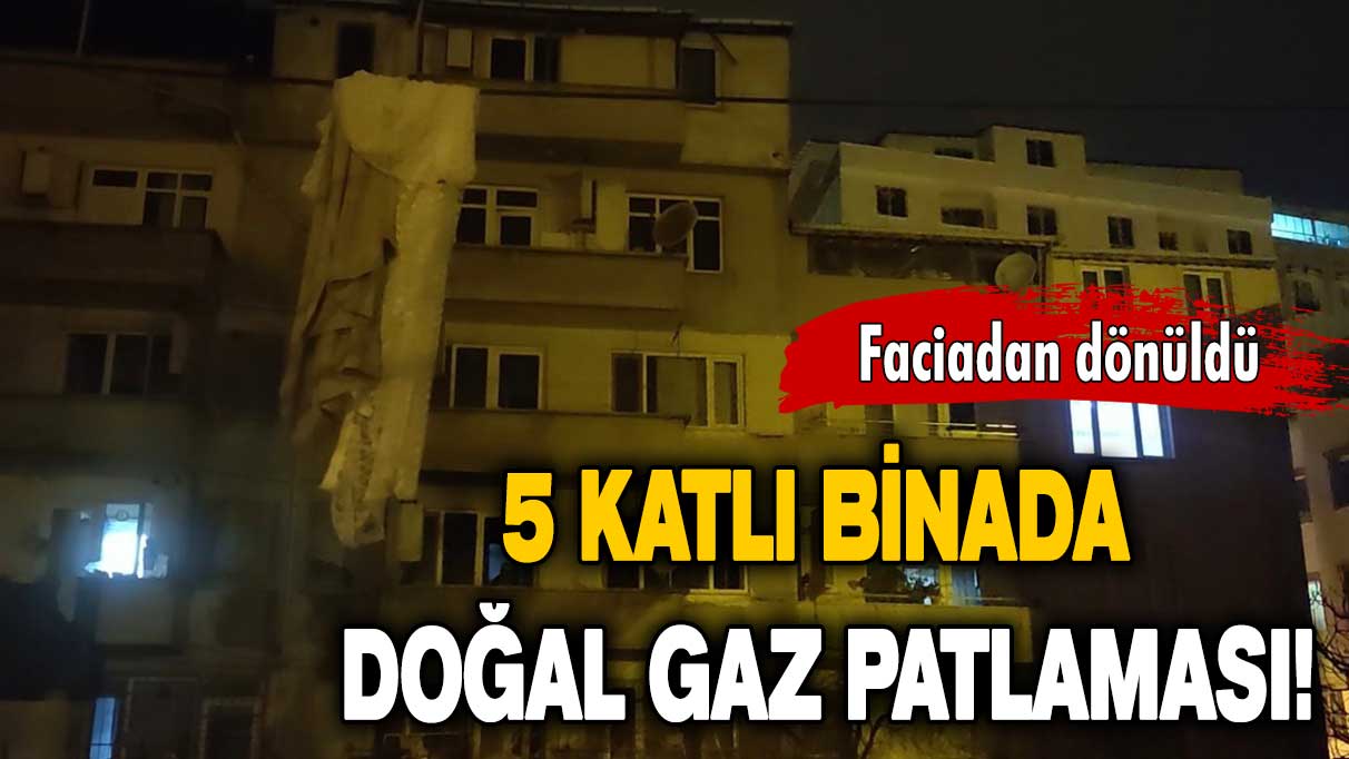 Faciadan dönüldü: 5 katlı binada doğal gaz patlaması!