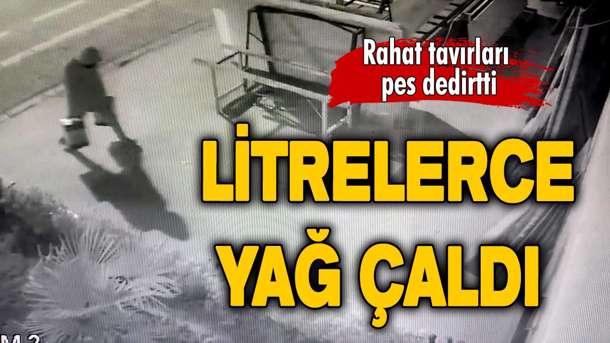 Rahat tavırları pes dedirtti: Litrelerce motor ve zeytinyağı çaldı