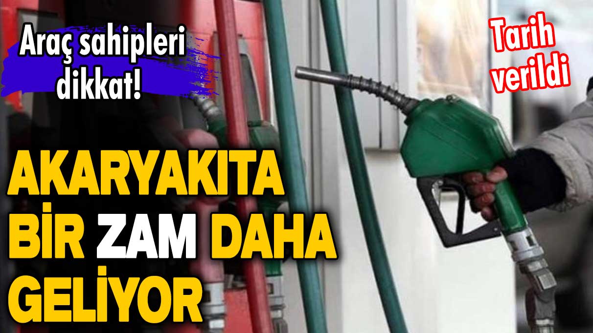 Araç sahipleri dikkat! Tarih verildi! Akaryakıta bir zam daha geliyor