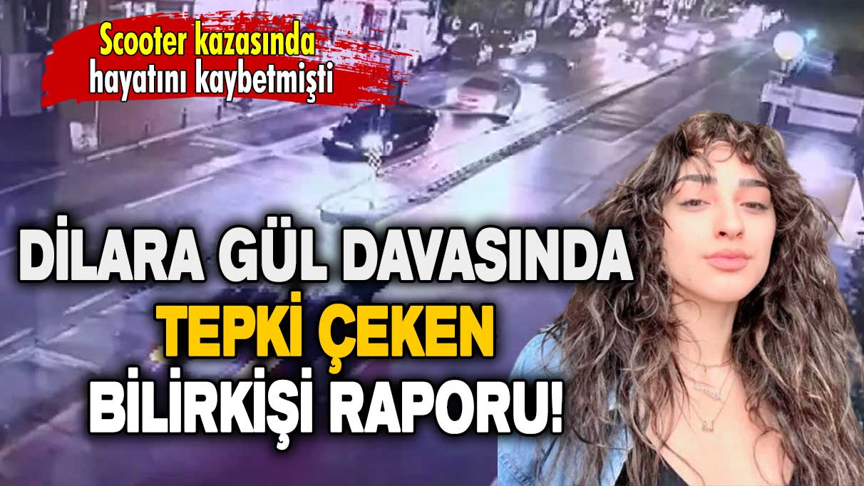 Scooter kazasında hayatını kaybetmişti: Dilara Gül davasında tepki çeken bilirkişi raporu!