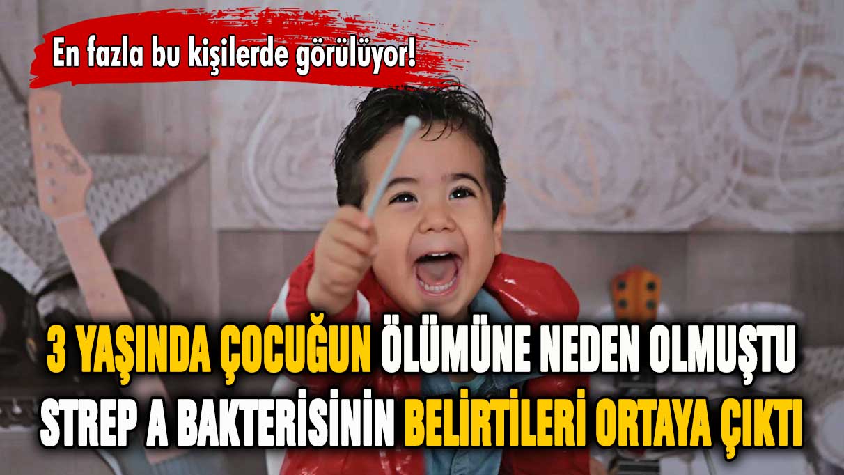 Ölümcül bakteri Türkiye'de! Strep A belirtileri nelerdir?