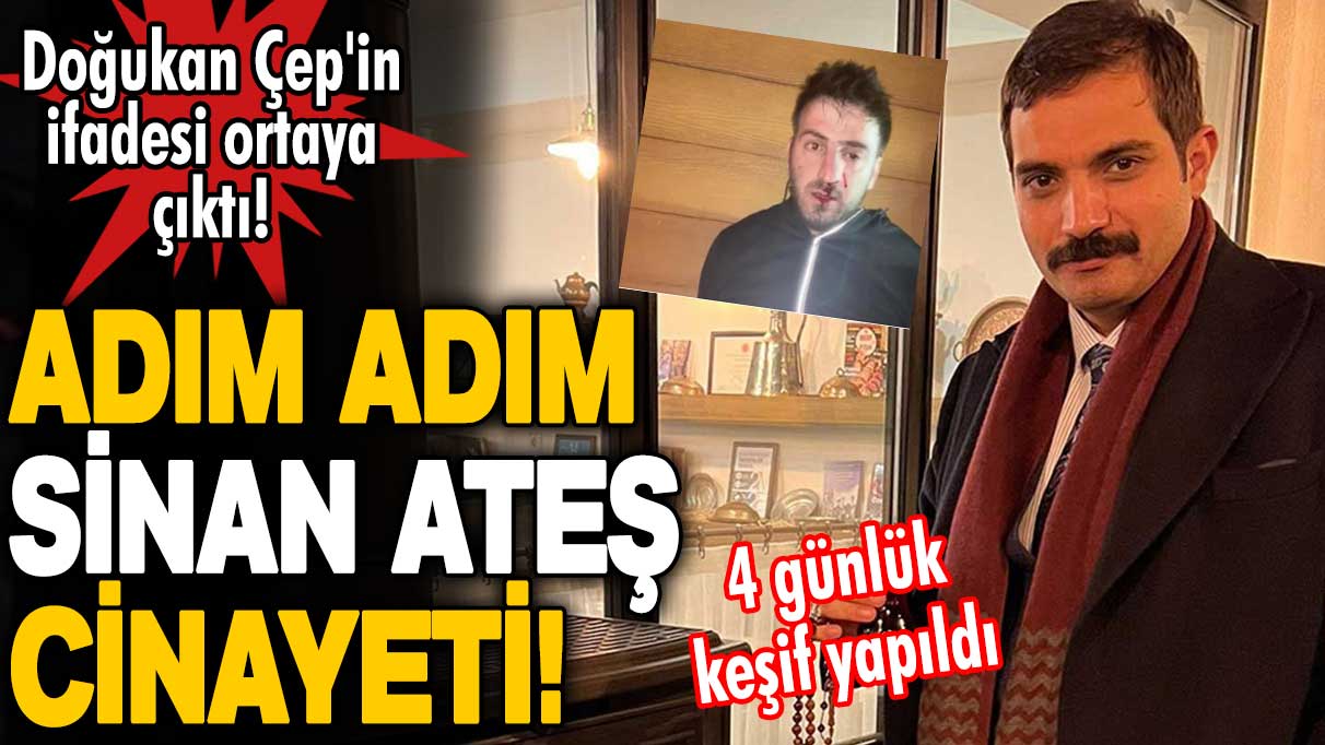 Doğukan Çep'in ifadesi ortaya çıktı! 4 günlük keşif yapıldı: Adım adım Sinan Ateş cinayeti! 