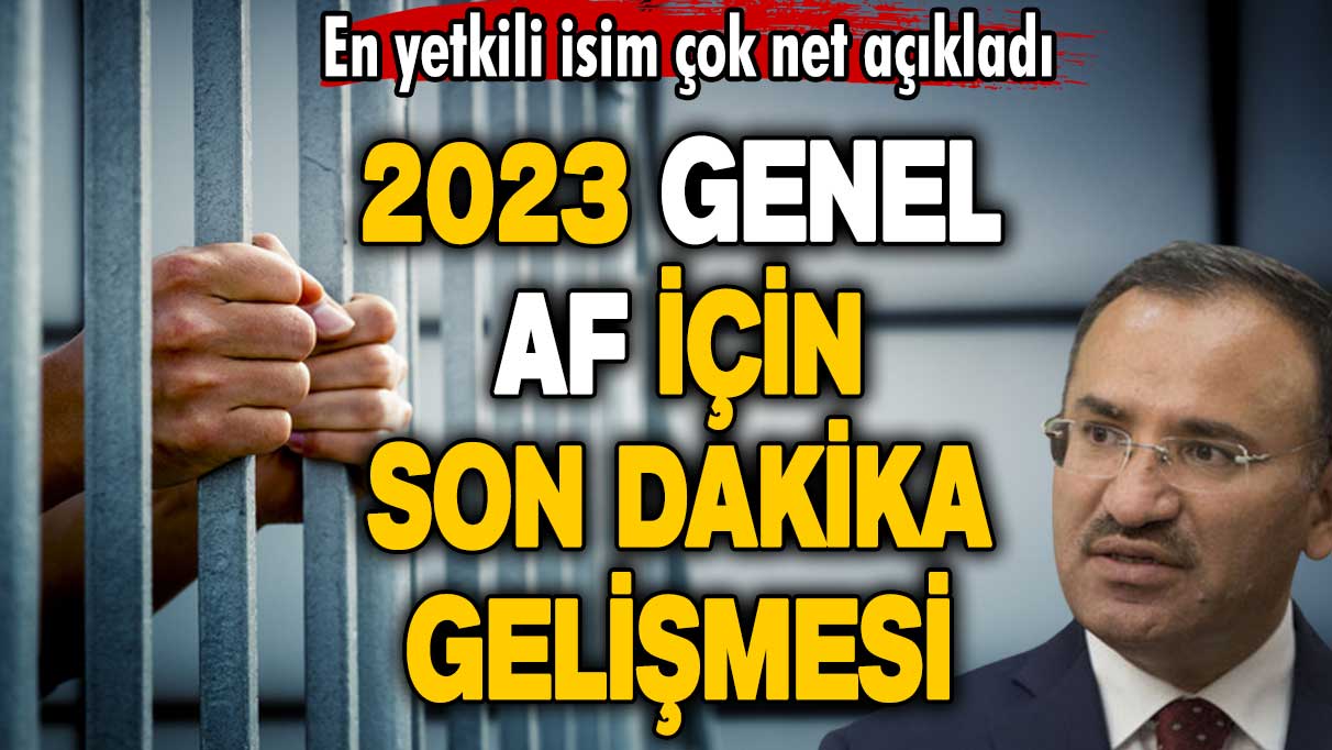 Flaş flaş...En yetkili isim çok net açıkladı! 2023 genel af için son dakika gelişmesi