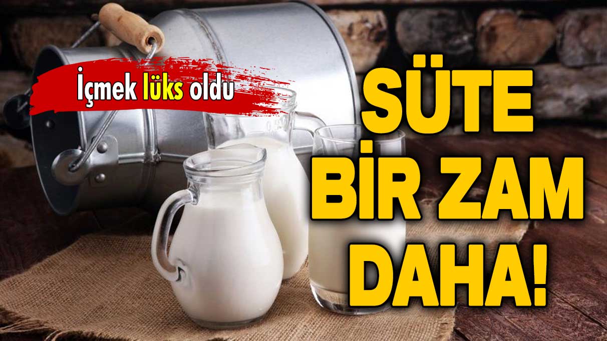 Süte bir zam daha: İçmek lüks oldu!