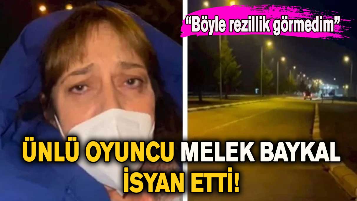 Ünlü oyuncu Melek Baykal isyan etti! “Böyle rezillik görmedim”