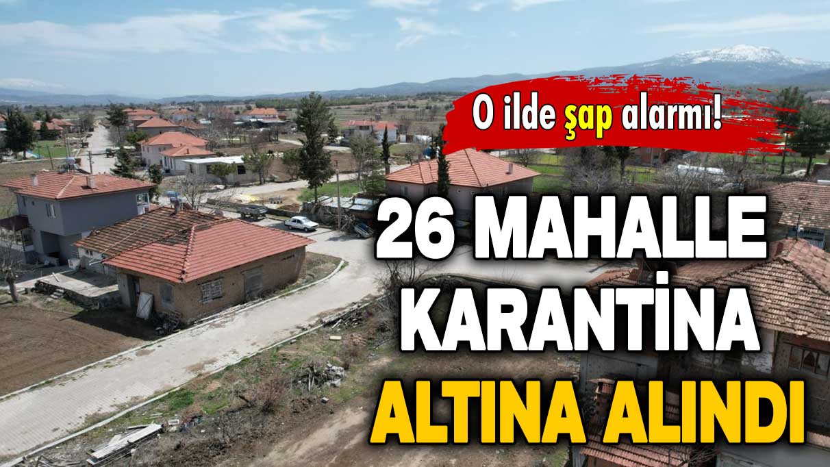 O ilde şap alarmı: 26 mahalle karantina altına alındı!