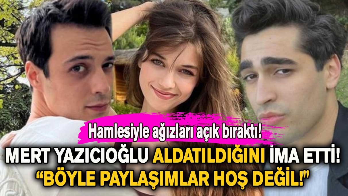 Mert Yazıcıoğlu aldatıldığını ima etti! “Böyle paylaşımlar hoş değil!"