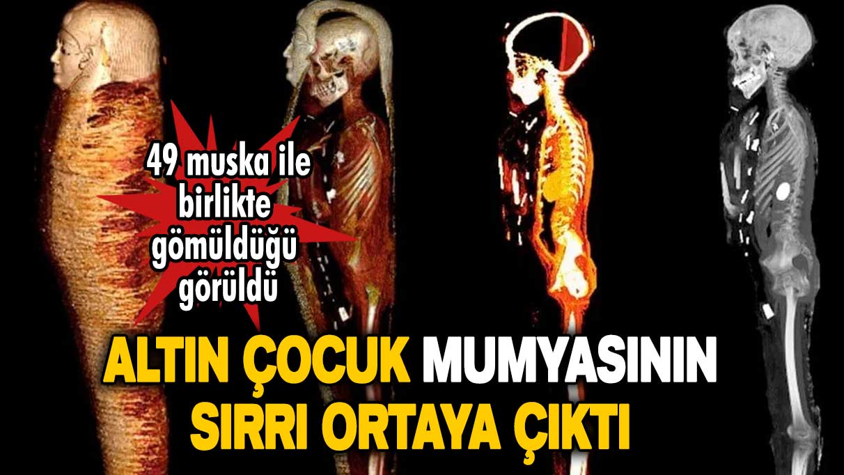 49 değerli muska ile gömüldüğü ortaya çıktı! Altın çocuk mumyasının sırrı ortaya çıktı