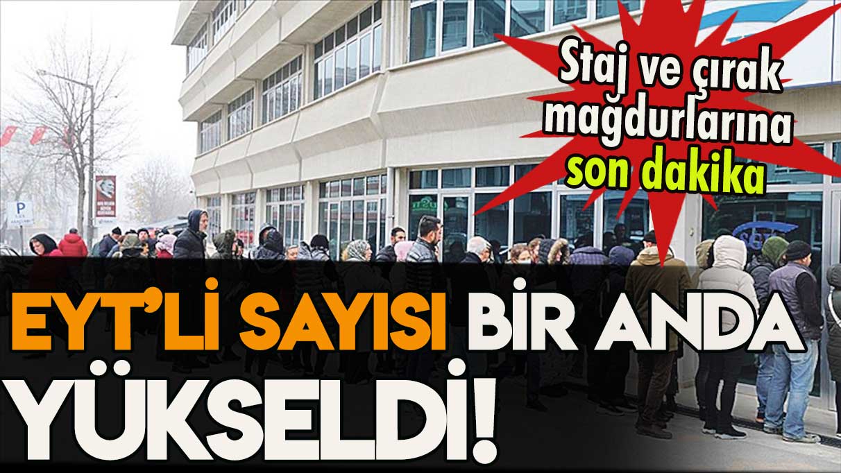 Staj ve çıraklık mağdurlarına son dakika: EYT'li sayısı yükseldi... İşte flaş gelişme