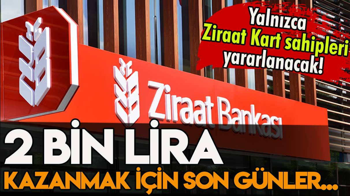 Ziraat Kartı olanlar tam 2 bin lira kazanacak: İşte günler içinde bitecek flaş kampanya