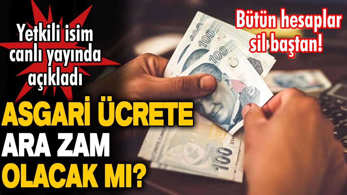 Asgari ücrete ara zam olacak mı? Bütün hesaplar sil baştan! Yetkili isim canlı yayında açıkladı