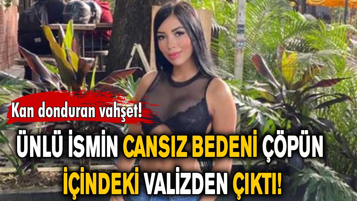 Kan donduran vahşet! Ünlü ismin cansız bedeni çöpün içindeki valizden çıktı