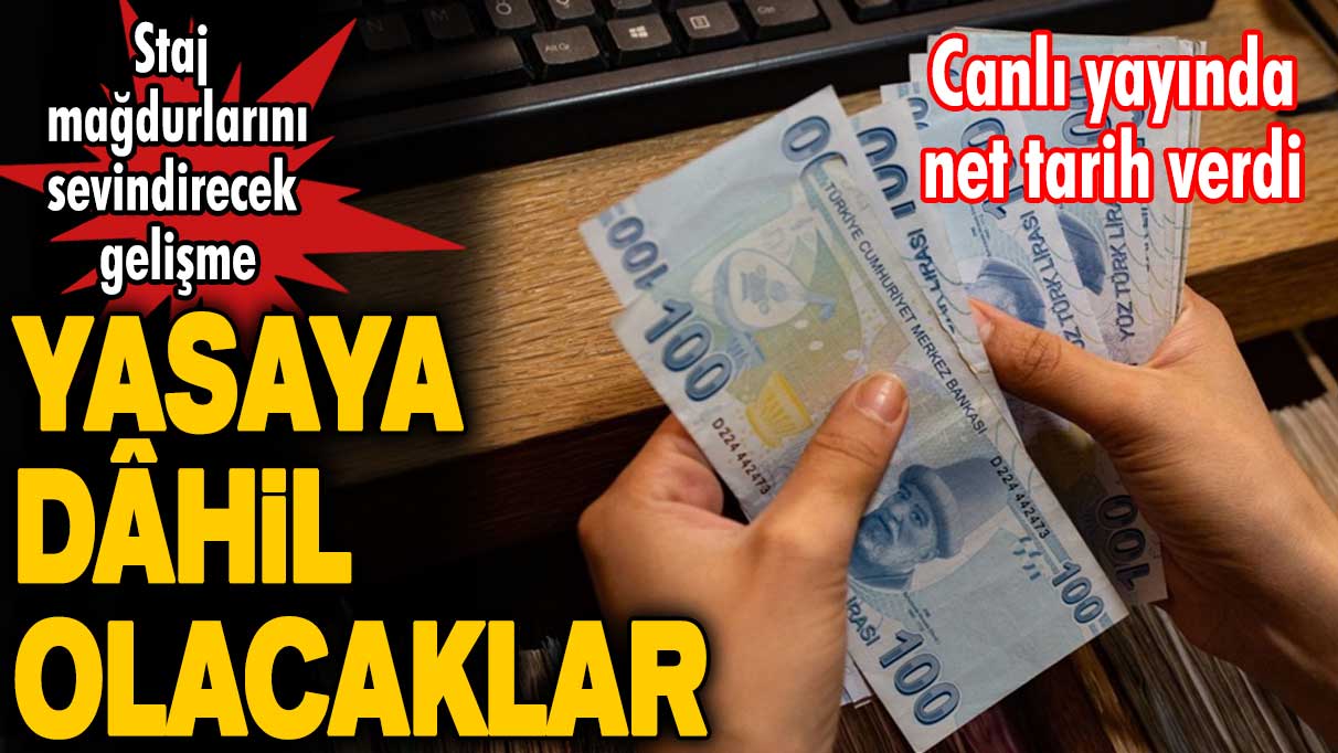 Staj ve çıraklık mağdurlarına müjde! Yasaya dahil olacaklar! Canlı yayında net tarih verdi