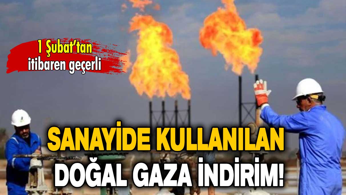 Sanayi ve elektrik üretiminde kullanılan doğalgaza indirim!