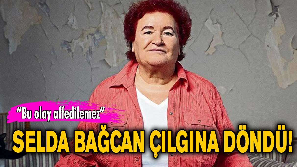 Selda Bağcan çılgına döndü! “Bu olay affedilemez”