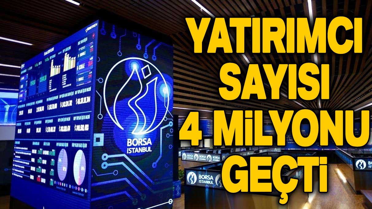 Yatırımcı sayısı 4 milyonu geçti