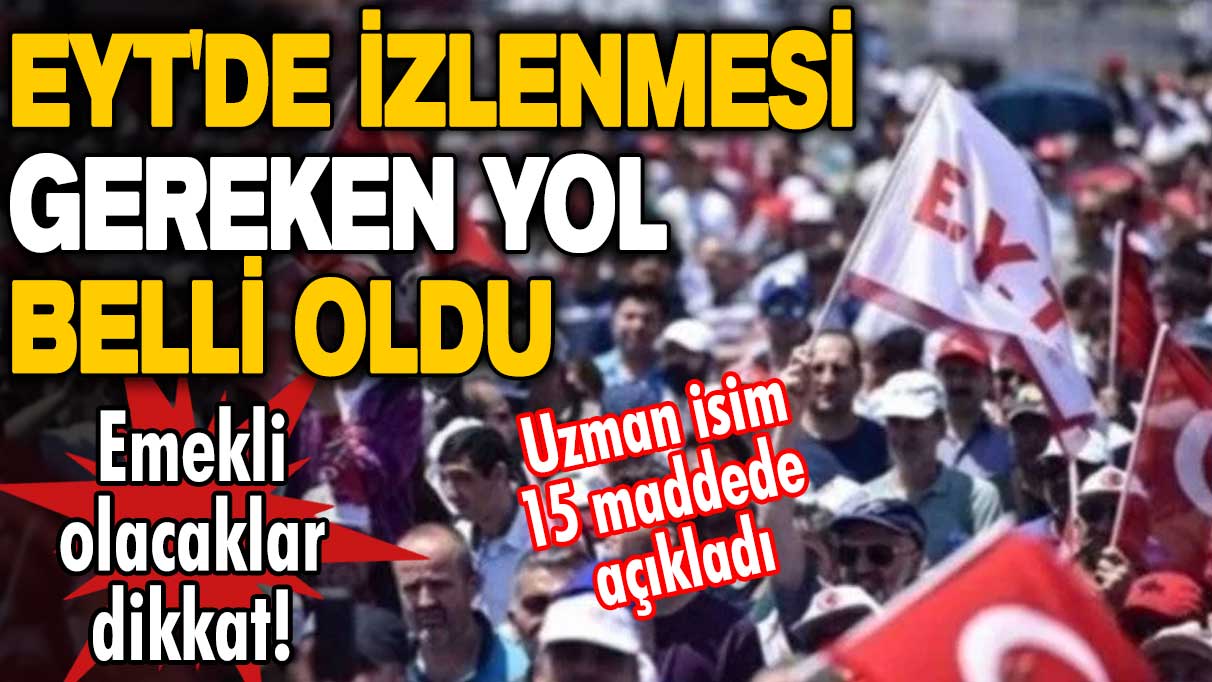 EYT'de izlenmesi gereken yol belli oldu ! Emekli olacaklar dikkat! Uzman isim 15 maddede açıkladı: 4A, 4B ve 4C'lilere önemli uyarı