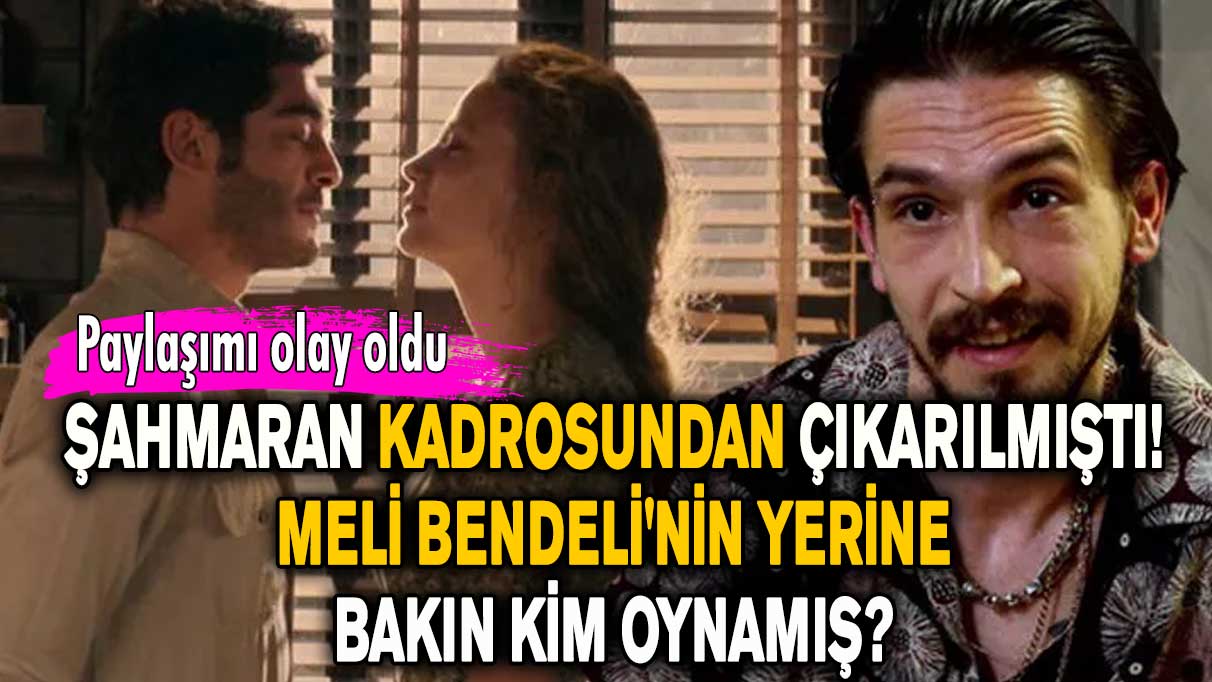 Şahmaran kadrosundan çıkarılmıştı! Meli Bendeli'nin yerine bakın kim oynamış?