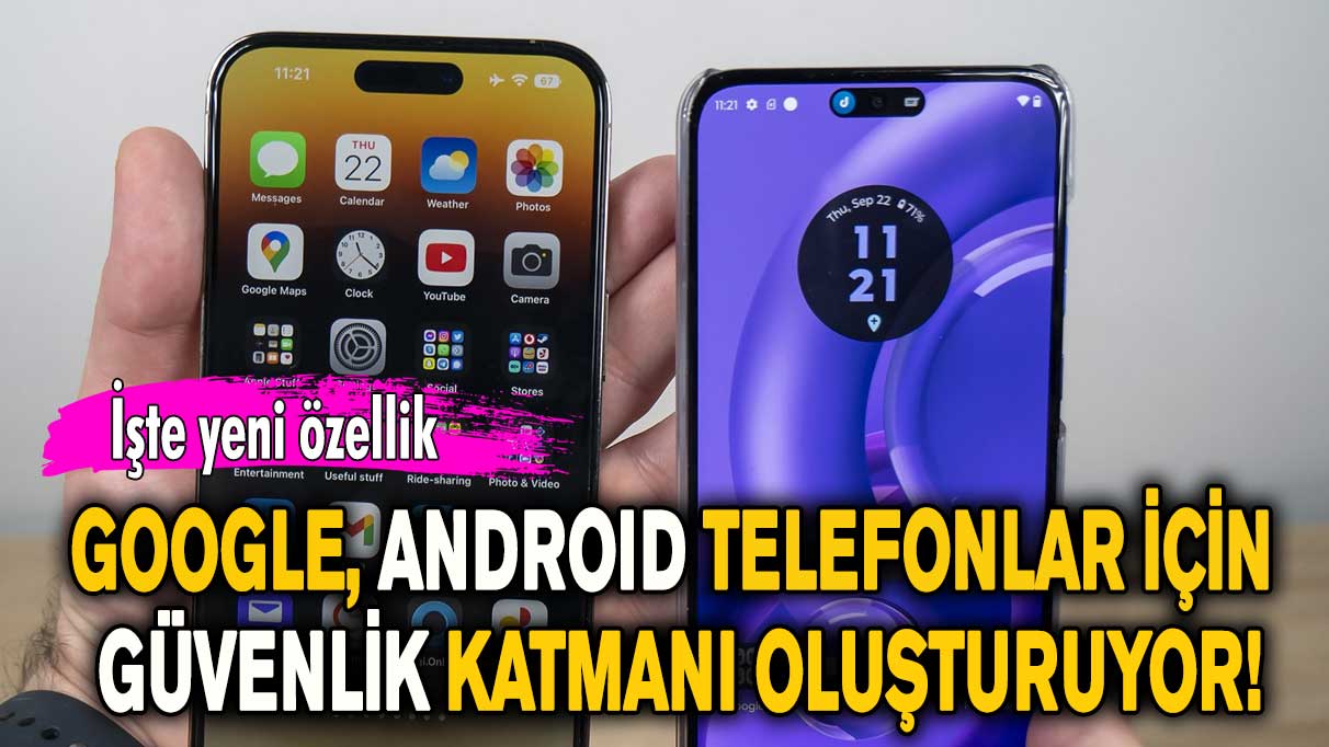 Google, Android telefonlar için güvenlik katmanı oluşturuyor!