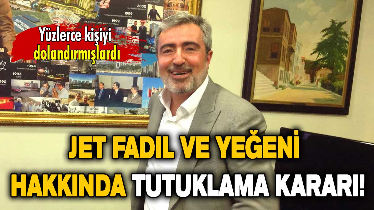 Yüzlerce kişiyi dolandırmışlardı: Jet Fadıl ve yeğeni hakkında tutuklama kararı verildi!