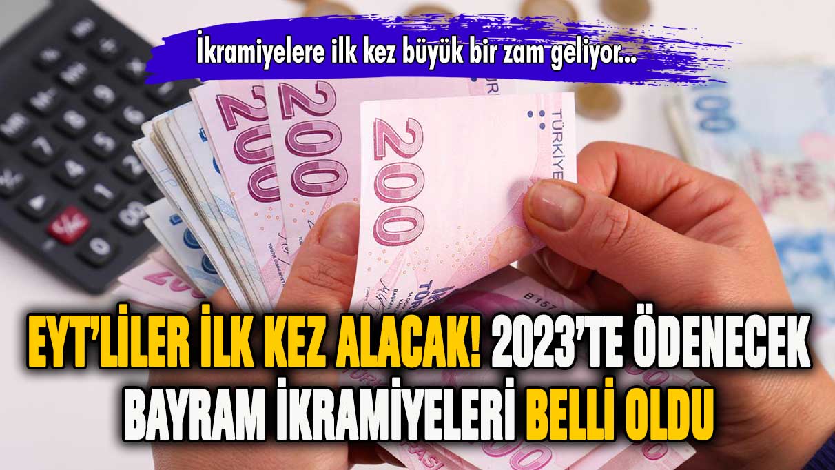 EYT'liler ilk kez alacak: 2023 emekli bayram ikramiyeleri belli oldu!