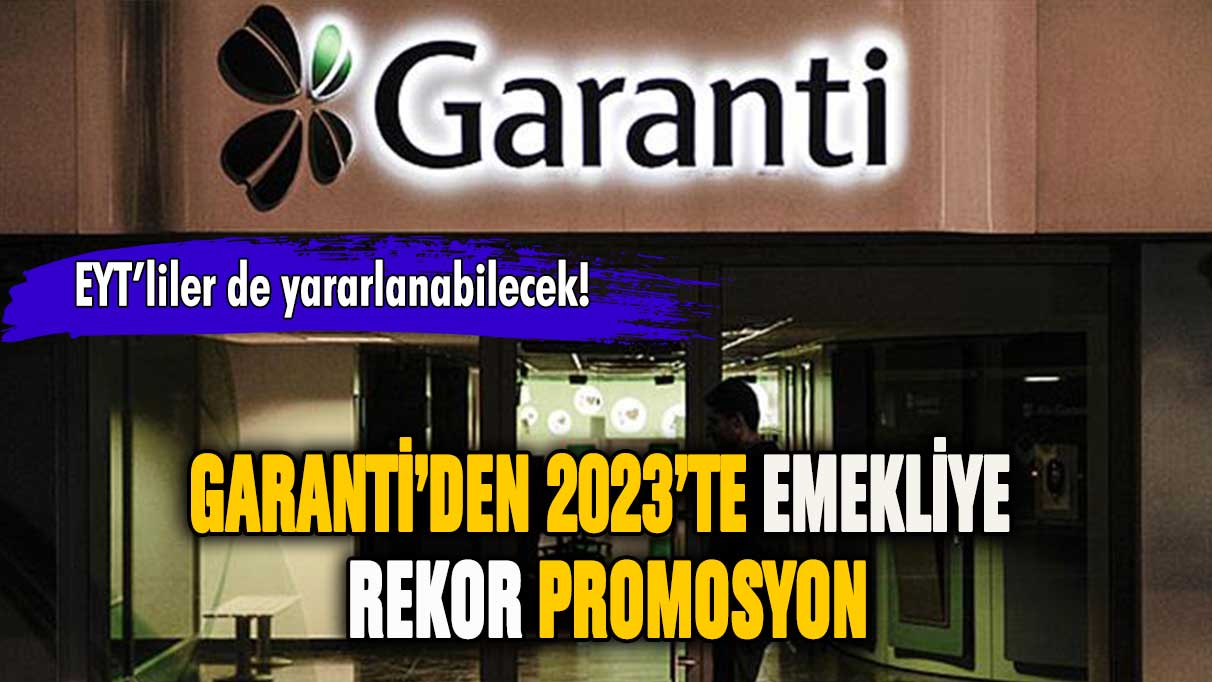 Garanti'den 2023'te emekliye rekor promosyon! Yeni zam duyuruldu!