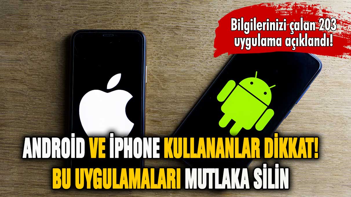 Akıllı telefon sahipleri dikkat! Bu uygulamaları mutlaka silin